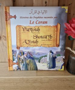 Histoires des Porphètes racontées par Le Coran - Yacoub - Shou'ayb - Ayoub